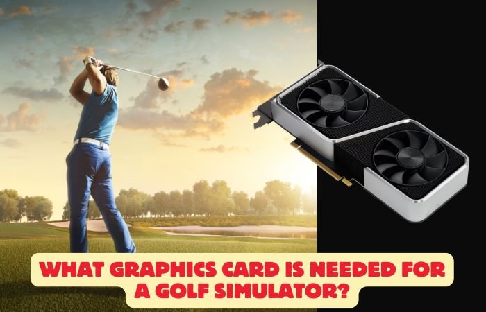 What graphics card is needed for a golf simulator