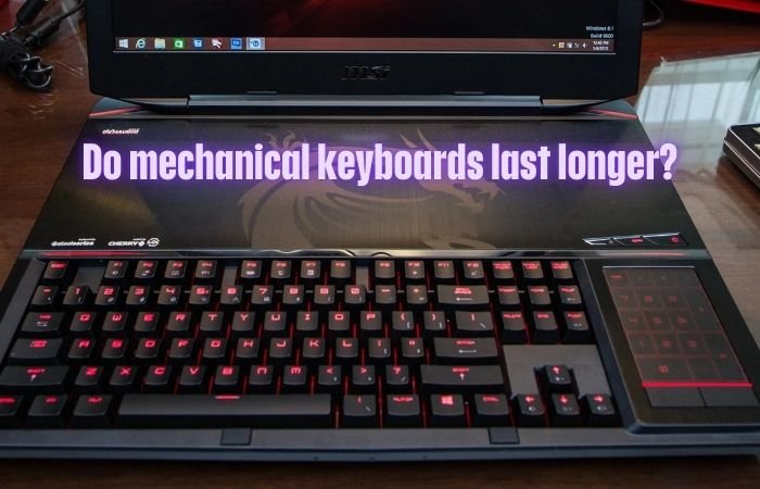 Do mechanical keyboards last longer