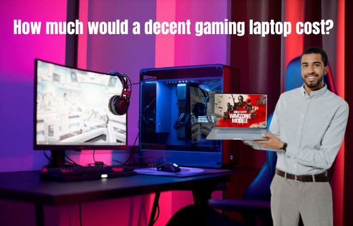 How much would a decent gaming laptop cost