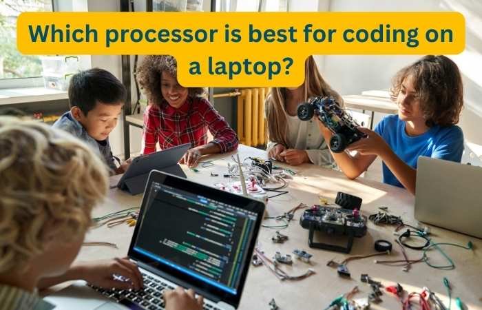 Which processor is best for coding on a laptop