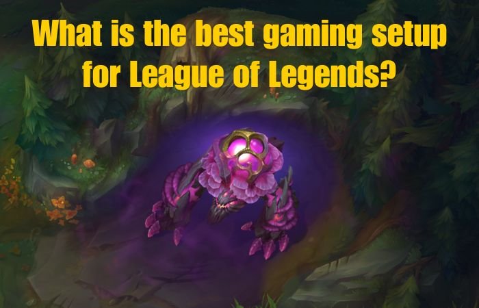 What is the best gaming setup for League of Legends