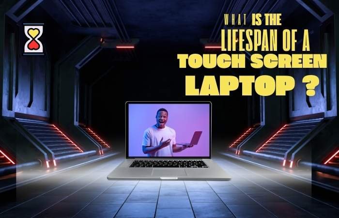 What is the lifespan of a touch screen Laptop