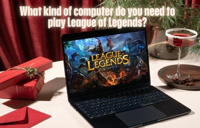 What kind of computer do you need to play League of Legends