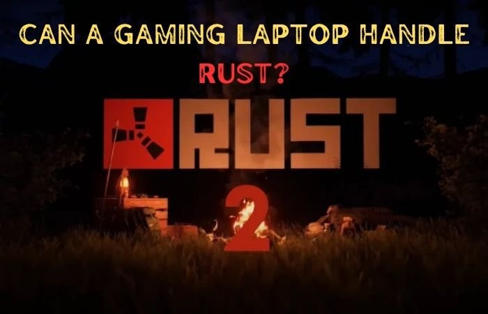 Can a gaming laptop handle rust